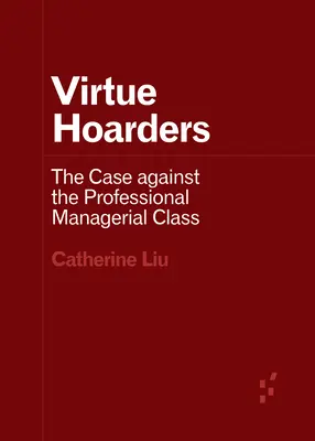 Accumulatori di virtù: Il caso contro la classe dirigente professionale - Virtue Hoarders: The Case Against the Professional Managerial Class