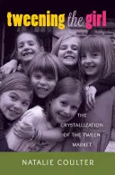 Tweening the Girl; La cristallizzazione del mercato Tween - Tweening the Girl; The Crystallization of the Tween Market