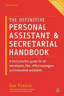 Il manuale definitivo per assistenti personali e segretari: Una guida alle migliori pratiche per tutti i segretari, i responsabili d'ufficio e gli assistenti esecutivi. - The Definitive Personal Assistant & Secretarial Handbook: A Best Practice Guide for All Secretaries, Pas, Office Managers and Executive Assistants