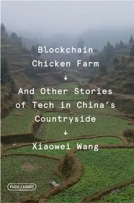 Blockchain Chicken Farm: E altre storie di tecnologia nelle campagne cinesi - Blockchain Chicken Farm: And Other Stories of Tech in China's Countryside