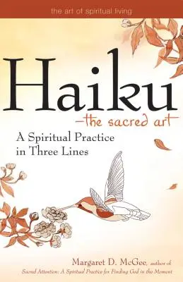 Haiku - L'arte sacra: Una pratica spirituale in tre righe - Haiku--The Sacred Art: A Spiritual Practice in Three Lines
