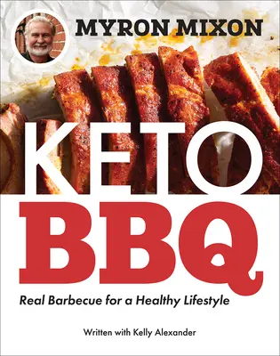 Myron Mixon: Keto BBQ: il vero barbecue per uno stile di vita sano - Myron Mixon: Keto BBQ: Real Barbecue for a Healthy Lifestyle