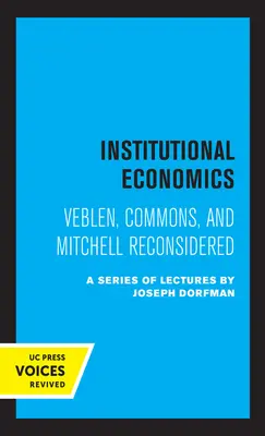 Economia istituzionale: Veblen, Commons e Mitchell riconsiderati - Institutional Economics: Veblen, Commons, and Mitchell Reconsidered