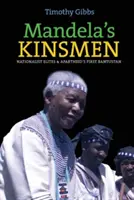 I parenti di Mandela: Le élite nazionaliste e il primo bantustan dell'Apartheid - Mandela's Kinsmen: Nationalist Elites and Apartheid's First Bantustan