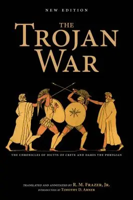 La guerra di Troia, nuova edizione: Le cronache di Dictys di Creta e di Dares il frigio - The Trojan War, New Edition: The Chronicles of Dictys of Crete and Dares the Phrygian