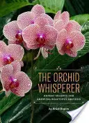 L'uomo che sussurra alle orchidee: I segreti degli esperti per coltivare splendide orchidee - The Orchid Whisperer: Expert Secrets for Growing Beautiful Orchids