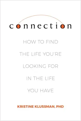 Connessione: Come trovare la vita che si cerca nella vita che si ha - Connection: How to Find the Life You're Looking for in the Life You Have