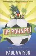 Up Pohnpei - Guidare gli ultimi sfavoriti del calcio verso la gloria - Up Pohnpei - Leading the ultimate football underdogs to glory