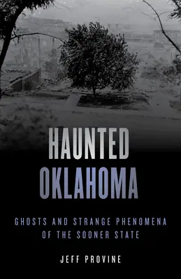 Oklahoma infestata: Fantasmi e strani fenomeni del Sooner State - Haunted Oklahoma: Ghosts and Strange Phenomena of the Sooner State
