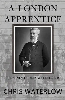 Un apprendista londinese: Sir Sydney Hedley Waterlow Bt - A London Apprentice: Sir Sydney Hedley Waterlow Bt