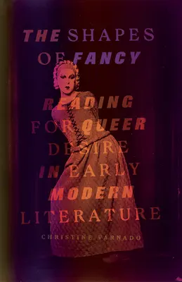 Le forme della fantasia: Lettura del desiderio queer nella letteratura della prima età moderna - The Shapes of Fancy: Reading for Queer Desire in Early Modern Literature