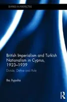 Imperialismo britannico e nazionalismo turco a Cipro, 1923-1939 - Dividere, definire e governare (Xypolia Ilia (Università di Aberdeen, Regno Unito)) - British Imperialism and Turkish Nationalism in Cyprus, 1923-1939 - Divide, Define and Rule (Xypolia Ilia (University of Aberdeen UK))