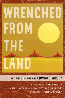Strappati alla terra: Attivisti ispirati da Edward Abbey - Wrenched from the Land: Activists Inspired by Edward Abbey