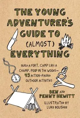 Guida del giovane avventuriero a (quasi) tutto - Costruire un forte, accamparsi come un campione, fare la cacca nel bosco - 45 attività all'aperto ricche di azione - Young Adventurer's Guide to (Almost) Everything - Build a Fort, Camp Like a Champ, Poop in the Woods-45 Action-Packed Outdoor Activities