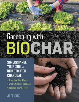 Giardinaggio con il biochar: Potenziate il vostro terreno con il carbone bioattivato: Coltivate piante più sane, create un terreno ricco di sostanze nutritive e aumentate la vostra - Gardening with Biochar: Supercharge Your Soil with Bioactivated Charcoal: Grow Healthier Plants, Create Nutrient-Rich Soil, and Increase Your