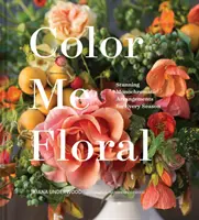 Color Me Floral: Tecniche per creare splendide composizioni monocromatiche per ogni stagione (Libri sulle composizioni floreali, Guida ai colori dei fiori, Desi floreale - Color Me Floral: Techniques for Creating Stunning Monochromatic Arrangements for Every Season (Flower Arranging Books, Flower Color Guide, Floral Desi