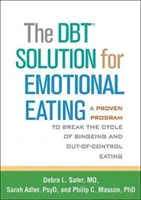 La soluzione Dbt per l'alimentazione emotiva: Un programma collaudato per spezzare il ciclo delle abbuffate e del mangiare fuori controllo - The Dbt Solution for Emotional Eating: A Proven Program to Break the Cycle of Bingeing and Out-Of-Control Eating
