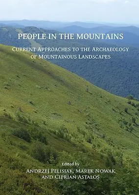 Gente di montagna: Approcci attuali all'archeologia dei paesaggi montani - People in the Mountains: Current Approaches to the Archaeology of Mountainous Landscapes
