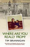 Da dove vieni veramente?: Kola Kubes e Gelignite, Segreti e bugie - La vera storia di una famiglia straordinaria - Where Are You Really From?: Kola Kubes and Gelignite, Secrets and Lies - The True Story of an Extraordinary Family