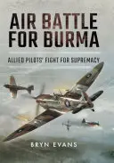 Battaglia aerea per la Birmania: La lotta dei piloti alleati per la supremazia - Air Battle for Burma: Allied Pilots' Fight for Supremacy