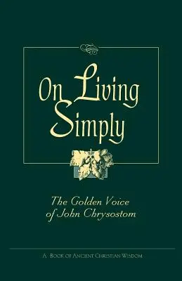 Vivere semplicemente: La voce d'oro di Giovanni Crisostomo - On Living Simply: The Golden Voice of John Chrysostom
