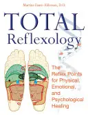 Riflessologia totale: I punti riflessi per la guarigione fisica, emotiva e psicologica - Total Reflexology: The Reflex Points for Physical, Emotional, and Psychological Healing