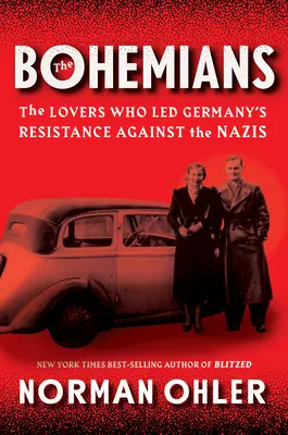I bohémien: Gli amanti che guidarono la resistenza tedesca contro il nazismo - The Bohemians: The Lovers Who Led Germany's Resistance Against the Nazis