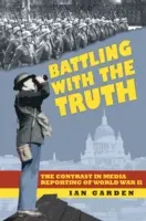 In lotta con la verità - Il contrasto nella cronaca mediatica della Seconda guerra mondiale - Battling With the Truth - The Contrast in the Media Reporting of World War II
