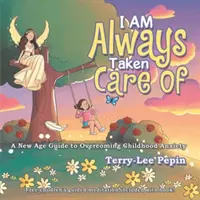 I Am Always Taken Care Of - Una guida New Age per superare l'ansia infantile - I Am Always Taken Care Of - A New Age Guide for Overcoming Childhood Anxiety