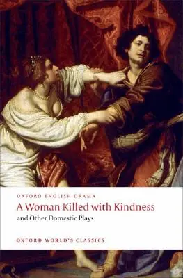 Una donna uccisa con gentilezza e altri drammi domestici - A Woman Killed with Kindness and Other Domestic Plays