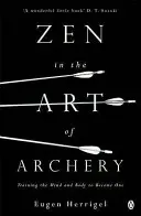 Lo Zen nell'arte del tiro con l'arco - Allenare la mente e il corpo a diventare un tutt'uno - Zen in the Art of Archery - Training the Mind and Body to Become One