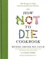 Il libro di cucina “Come non morire”: Oltre 100 ricette per prevenire e invertire le malattie - The How Not to Die Cookbook: 100+ Recipes to Help Prevent and Reverse Disease