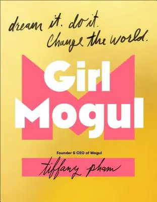 Girl Mogul: Sognalo. Fallo. Cambia il mondo - Girl Mogul: Dream It. Do It. Change the World