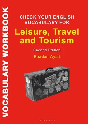 Controlla il tuo vocabolario di inglese per il tempo libero, i viaggi e il turismo: Tutto ciò che serve per migliorare il tuo vocabolario - Check Your English Vocabulary for Leisure, Travel and Tourism: All You Need to Improve Your Vocabulary