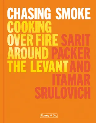 Miele & Co: A caccia di fumo: Cucinare sul fuoco in tutto il Levante - Honey & Co: Chasing Smoke: Cooking Over Fire Around the Levant