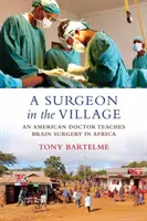 Un chirurgo nel villaggio: Un medico americano insegna la chirurgia cerebrale in Africa - A Surgeon in the Village: An American Doctor Teaches Brain Surgery in Africa