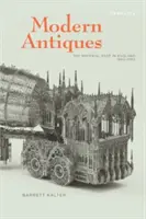 Antichità moderne: Il passato materiale in Inghilterra, 1660-1780 - Modern Antiques: The Material Past in England, 1660-1780