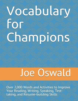 Vocabolario per campioni: Oltre 2.000 parole e attività per migliorare le vostre capacità di lettura, scrittura, espressione orale, assunzione di test e costruzione di curriculum. - Vocabulary for Champions: Over 2,000 Words and Activities to Improve Your Reading, Writing, Speaking, Test-taking, and Resume-building Skills