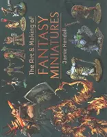 L'arte e la realizzazione di miniature fantasy - The Art and Making of Fantasy Miniatures