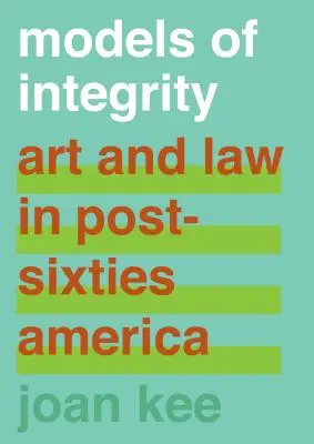 Modelli di integrità: Arte e diritto nell'America post-sessantottina - Models of Integrity: Art and Law in Post-Sixties America