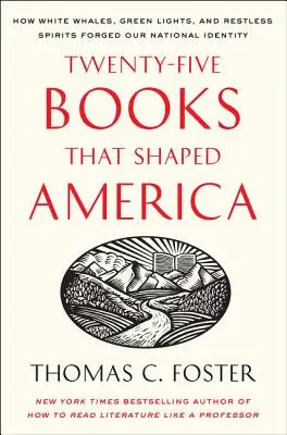 Venticinque libri che hanno plasmato l'America: come le balene bianche, le luci verdi e gli spiriti inquieti hanno forgiato la nostra identità nazionale - Twenty-Five Books That Shaped America: How White Whales, Green Lights, and Restless Spirits Forged Our National Identity
