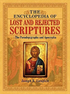 L'Enciclopedia delle Scritture Perdute e Rifiutate: Gli Pseudepigrafi e gli Apocrifi - The Encyclopedia of Lost and Rejected Scriptures: The Pseudepigrapha and Apocrypha