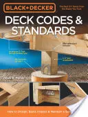 Codici e norme Black & Decker per le terrazze: Come progettare, costruire, ispezionare e mantenere una terrazza più sicura - Black & Decker Deck Codes & Standards: How to Design, Build, Inspect & Maintain a Safer Deck