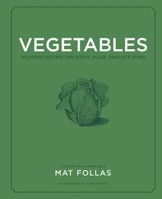 Verdure: Ricette deliziose per radici, bulbi, germogli e gambi - Vegetables: Delicious Recipes for Roots, Bulbs, Shoots & Stems