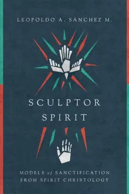Spirito scultore: Modelli di santificazione dalla cristologia dello Spirito - Sculptor Spirit: Models of Sanctification from Spirit Christology
