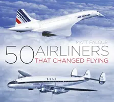 50 aerei di linea che hanno cambiato il volo - 50 Airliners That Changed Flying