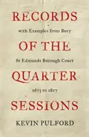 Registri delle sessioni trimestrali con esempi dal tribunale di Bury St Edmunds - dal 1673 al 1817 - Records of the Quarter Sessions with Examples from Bury St Edmunds Borough Court - 1673 to 1817