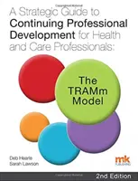 Guida strategica allo sviluppo professionale continuo per i professionisti della salute e dell'assistenza: Il modello TRAMm - Strategic Guide to Continuing Professional Development for Health and Care Professionals: The TRAMm Model