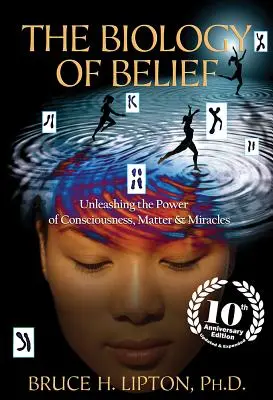 La biologia della fede: Liberare il potere della coscienza, della materia e dei miracoli - The Biology of Belief: Unleashing the Power of Consciousness, Matter & Miracles