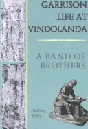 Vita di guarnigione a Vindolanda - Una banda di fratelli - Garrison Life at Vindolanda - A Band of Brothers